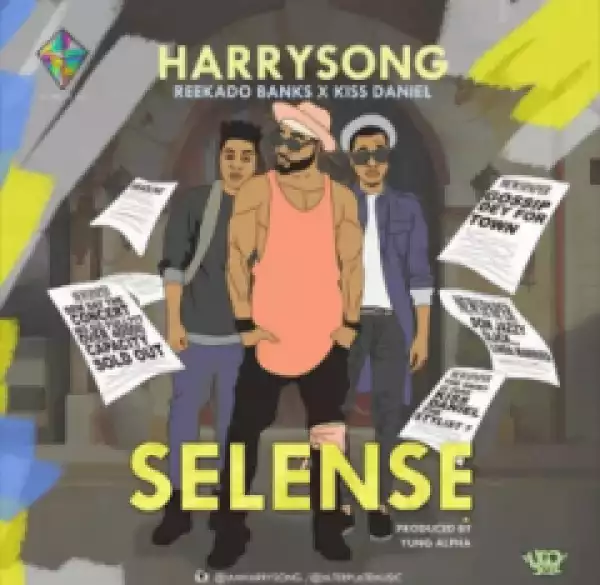 Harrysong - Selense ft. Kiss Daniel & Reekado Banks